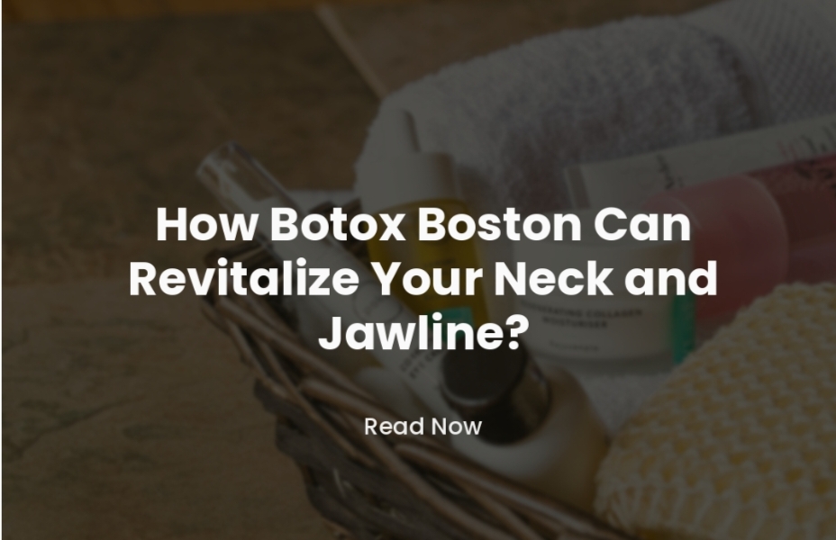 How Botox Boston Can Revitalize Your Neck and Jawline?