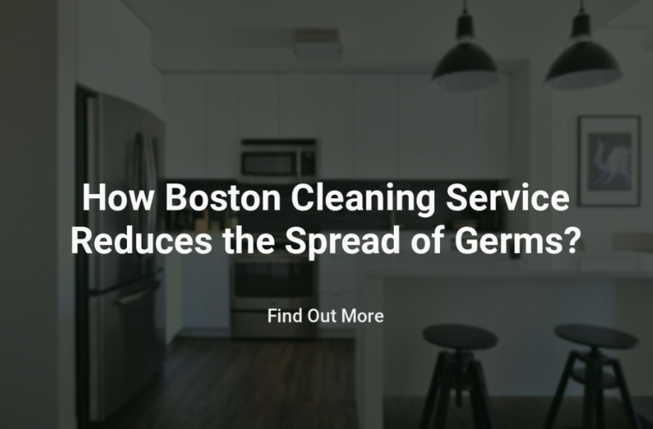 How Boston Cleaning Service Reduces the Spread of Germs?