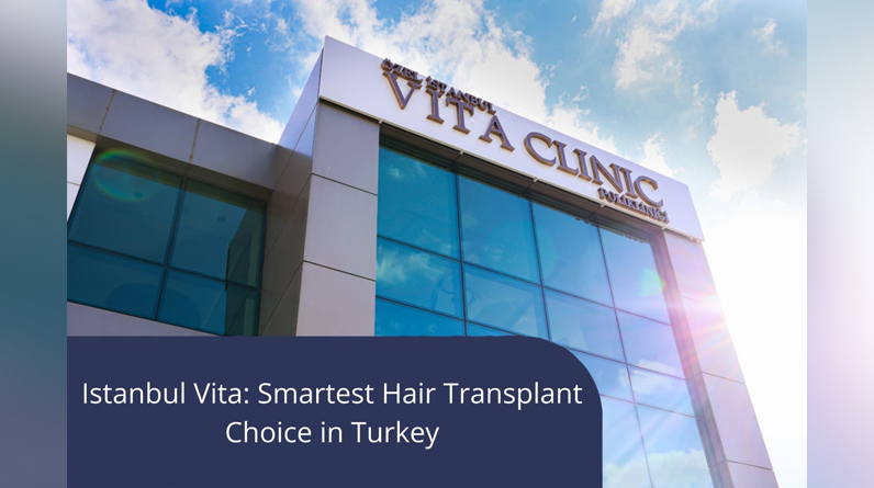 Istanbul Vita: Smartest Hair Transplant Choice in Turkey