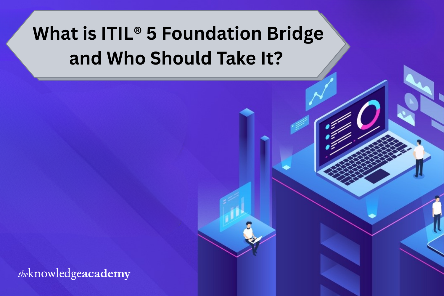 What is ITIL® 5 Foundation Bridge and Who Should Take It?
